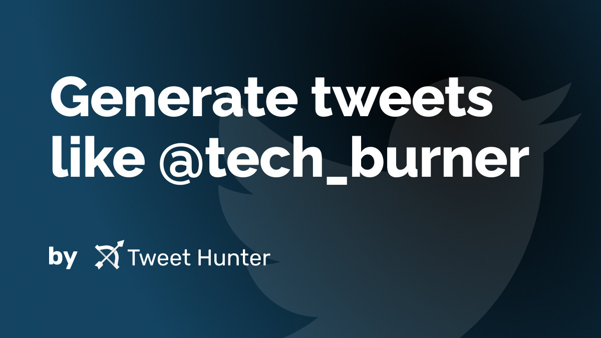 Generate Tweets like tech_burner with AI